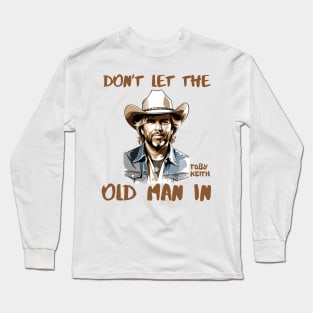 Don't let the old man In | Toby Keith Long Sleeve T-Shirt